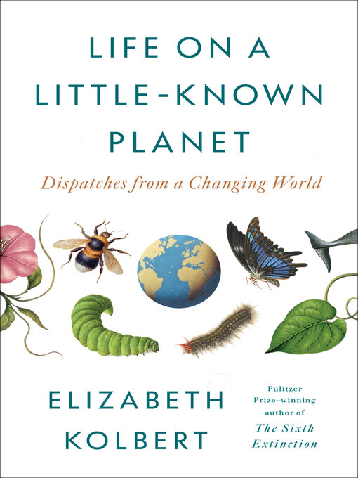 Title details for Life on a Little-Known Planet by Elizabeth Kolbert - Available